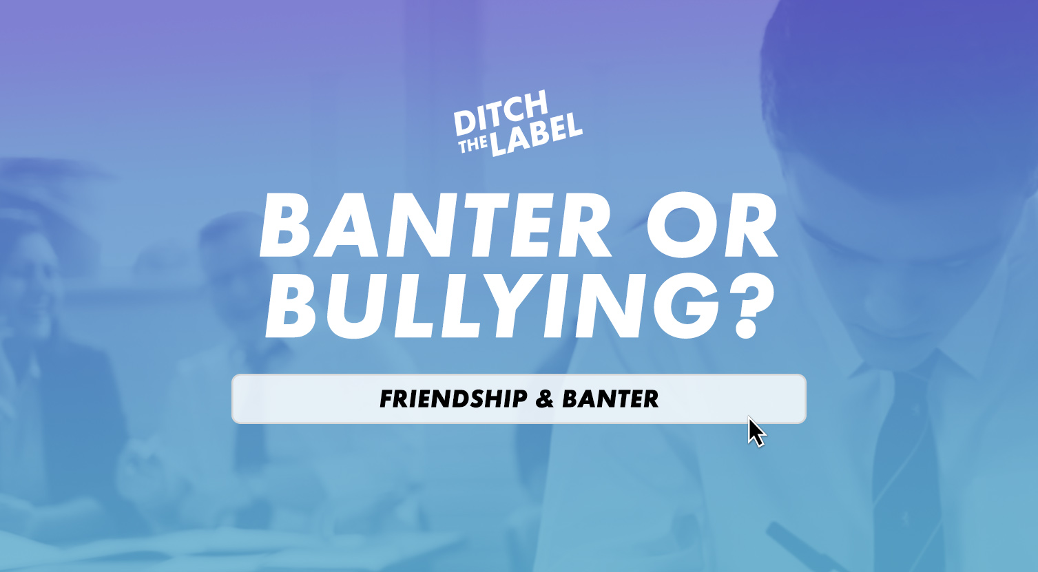 Banter or Bullying? Free AntiBullying Education Resource DTLED